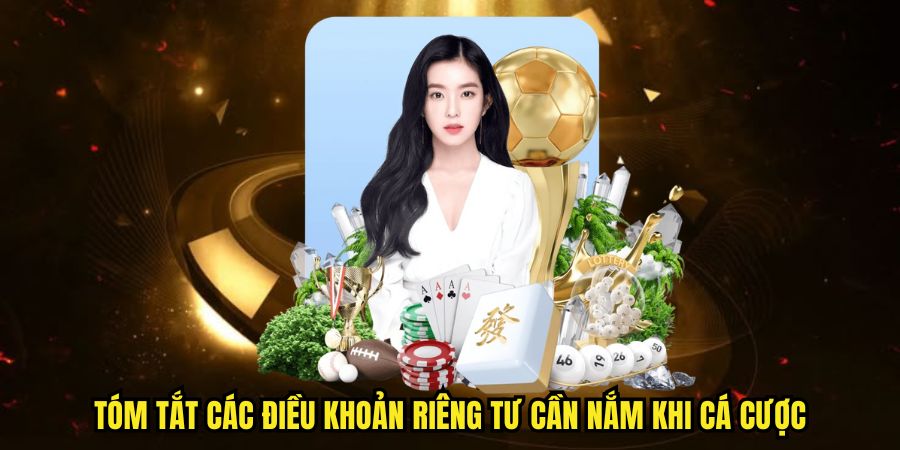 Tóm tắt các điều khoản riêng tư cần nắm khi cá cược trực tuyến